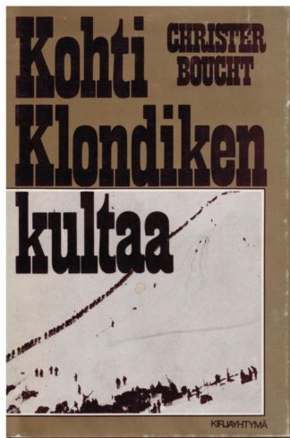 Kohti Klondiken kultaa - kullan historia antikvariaatti kirja Boucht Christer